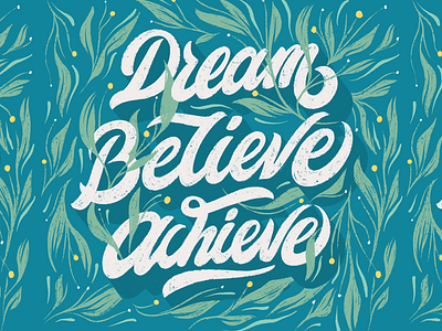 Dream, Believe, Achieve - Lettering