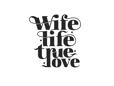 Wife Life didottypeface elegant elements life love marriage stylish true typography wife