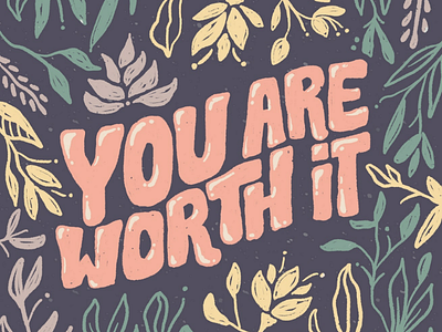 You are worth it floral flowers handdrawn handlettering illustration lettering letters love messy procreate texture typography worth worthy