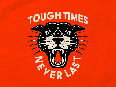 Tough Times Never Last! badgedesign bold branding cat graphic design illustration illustrator lockup logo panther san serif tattoo tough traditional typography vector