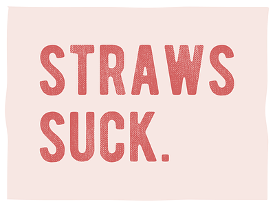 Straw Suck. - Earth earth eco friendly reusable straws sustainability sustainable