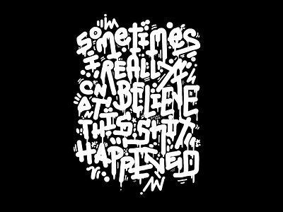 Sometimes I really can’t believe this shit happened 21savage believe black and white calligraphy flashing light handcraft lettering lucid dream music listening rap quote shit happened sometimes typography writing