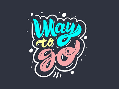 Way to go. Lettering phrase cartoon design illustration lettering phrase sketch type typography vector