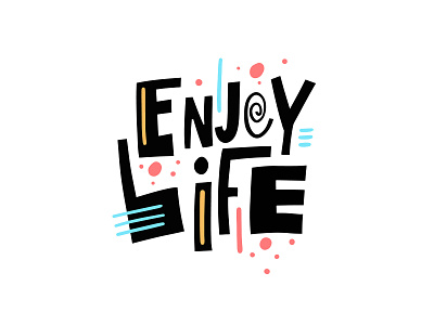 Enjoy Life (lettering phrase) banner cartoon colorful design icon illustration lettering logo modern phrase poster print quote scandivanian sketch text type typography vector word