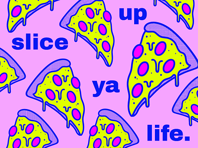 Slice Up Ya Life bright color design designer food art graphic design halftone illustration illustrator limited color pizza pop art typography vector