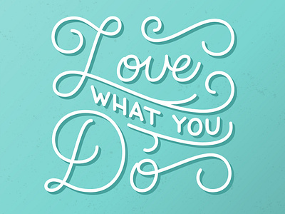 Love What You Do goodtypetuesday lettering script