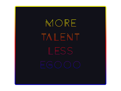 More Talent Less Egoo art fun gradient graphicdesign poster quotes typography