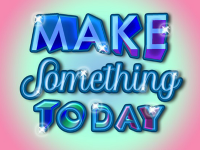 Make something today