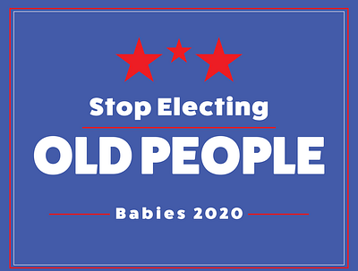 Stop Electing Old People 2020 babies blue campaign campaign design electing illustrator old people president star stop sign