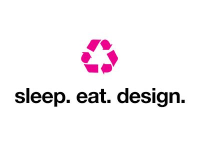 Sleep Eat Design design eat motto recycling sleep