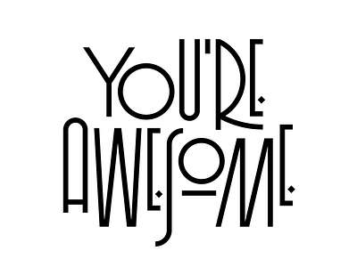 You’re Awesome design faelpt graphic lettering letters quote quote daily typography youreawesome