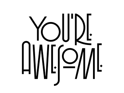 You’re Awesome