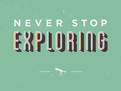 Never Stop Exploring graphic design typography