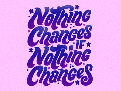 Nothing Changes digital illustration groovy hand-lettering illustration lettering artist lettering design retro style typography vintage style