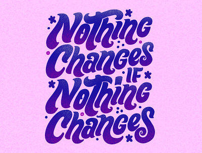 Nothing Changes digital illustration groovy hand lettering illustration lettering artist lettering design retro style typography vintage style