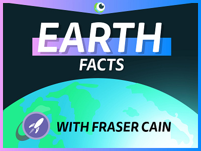 EARTH facts with Fraser Cain after effects animation design earth eye graphics illustration motion science space vector youtube yt