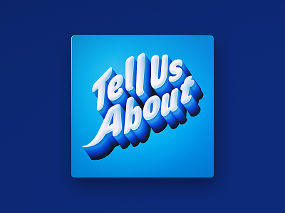 Tell Us About — Podcast Cover 3d type branding depth educational podcast gradient interview podcast podcast cover typography