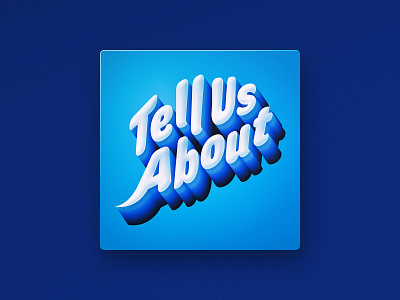 Tell Us About — Podcast Cover 3d type branding depth educational podcast gradient interview podcast podcast cover typography