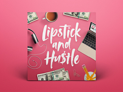 Lipstick and Hustle branding design desk flat lay hustle lipstick logo podcast podcast art podcast cover podcast cover art podcast logo top view