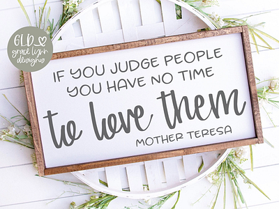 If You Judge People You Have No Time To Love Them