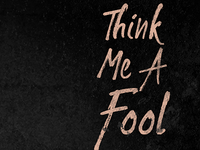 Think Me A Fool - Single Cover