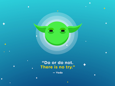 Do or do not. There is no try.