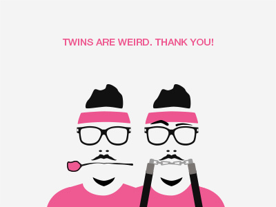 Twins Are Weird. Thank You! debut first hello hi illustrator invitation shot thanks twins vector weird