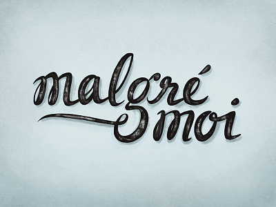 Malgre Moi dry brush hand lettering quote script swash type typography