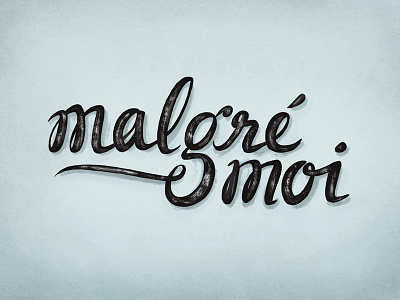 Malgre Moi dry brush hand lettering quote script swash type typography