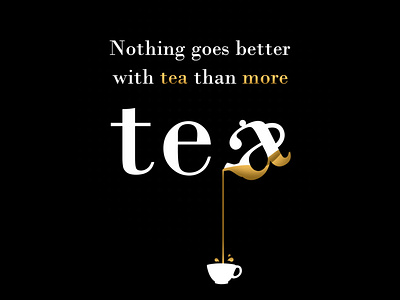 Nothing goes better with tea than more tea