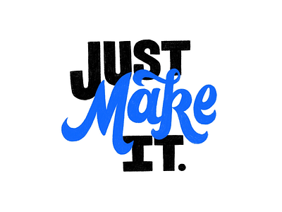 Just Make It.