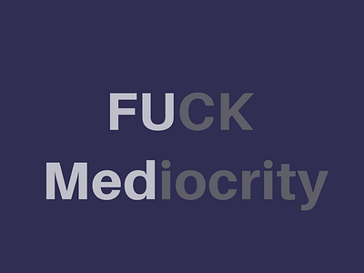 Fuck Mediocrity