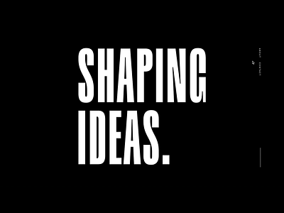 SHAPING IDEAS. - Personal Website animation black and white bold branding clean idea interaction interaction design minimal minimalism motion motion design shape shaping type typography user interface web animation webdesign website