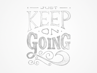 Just Keep on Going drawing going keep on quote type typography