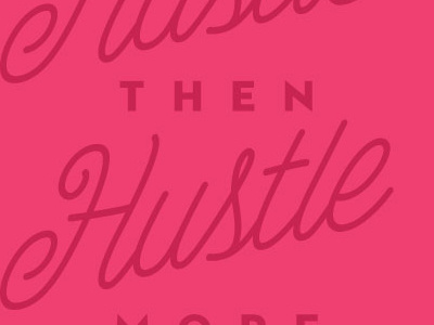 Hustle hustle then hustle more.