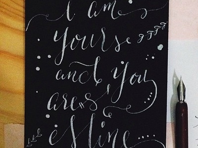 "I am yours and You are mine" handwriting ink lettering lyrics modern calligraphy