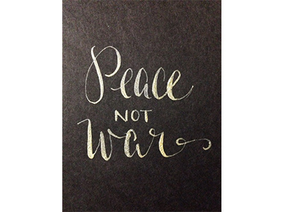"Peace not War" gold handwriting ink lettering modern calligraphy reminder statements