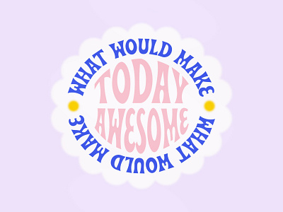 What Would Make Today Awesome