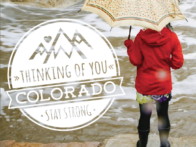 Thinking Of You Colorado, Stay Strong! colorado colorado flooding design disaster graphic design stay strong thinking of you type typography