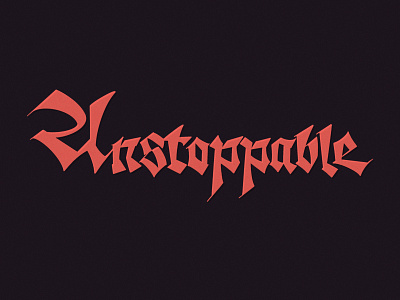 Unstoppable caligrafia calligraphy design dribbble gothic handmade handmadelettering illustration koch typography