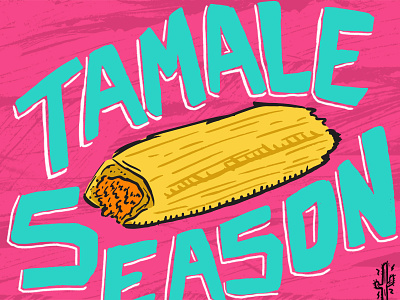 Tamale Season 16 chicano custom lettering fiesta food hand lettering illustration mexican food southwest tamale texas texmex