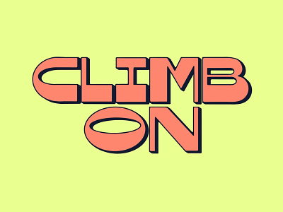 Climb On 3d type branding climb on climbing custom lettering custom typography lettering life advice logotype retro reverse contrast rock climbing art sans serif