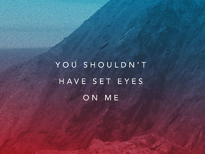 you shouldn't have set eyes on me blue fiction gradient multiply photo quote red saturated
