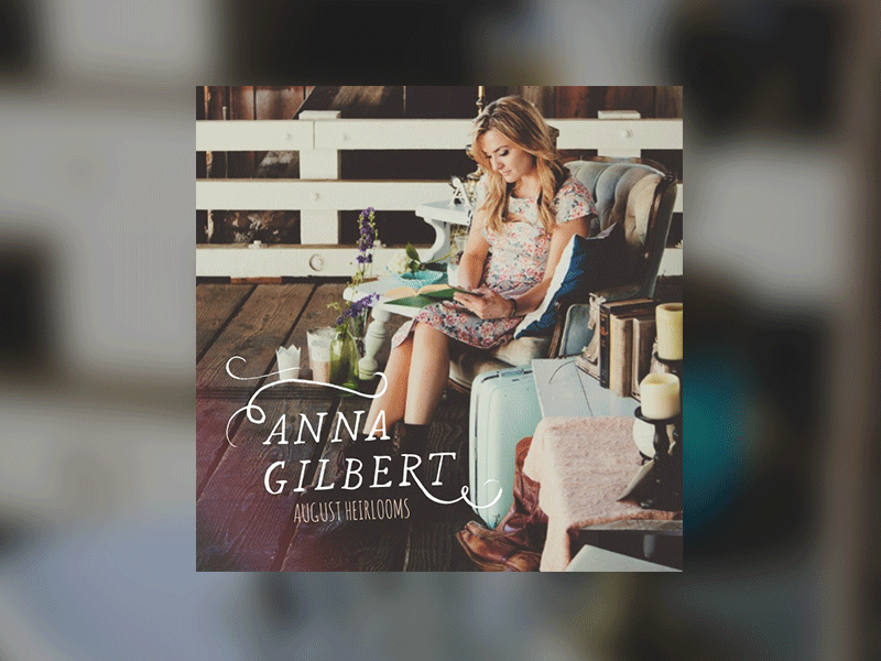 Anna Gilbert - August Heirlooms EP album awesome design filters freelance handwritten indie music photography photoshop style typography