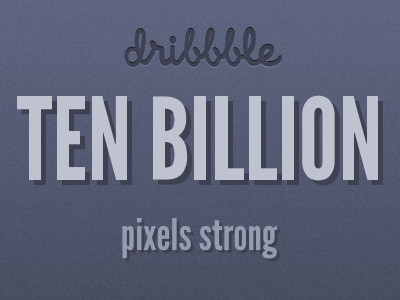 Ten Billion Pixels Strong dribbble pixels ten billion