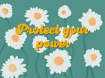 Protect your power daisy feminism feminst flower illustration lettering power procreate procreateapp sketch typography visual design