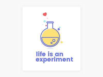 Life is an experiment