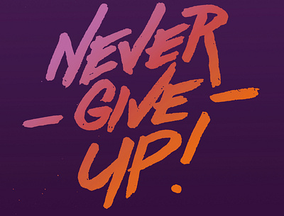 Never Give Up custom lettering gradient hand lettering handlettering handmade photoshop