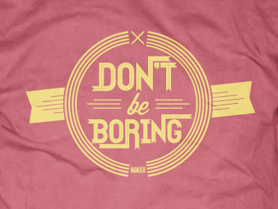 Dont Be Boring Redux 2012 design kneadle shirt vector