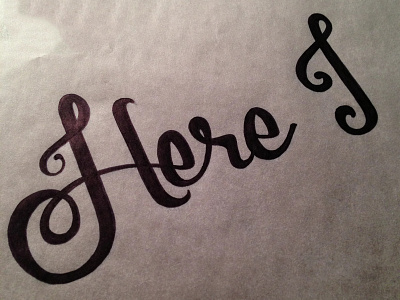 Here I Go... custom freelance inked lettering script sketch